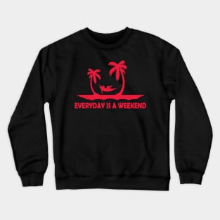 everyday is a weekend Crewneck Sweatshirt